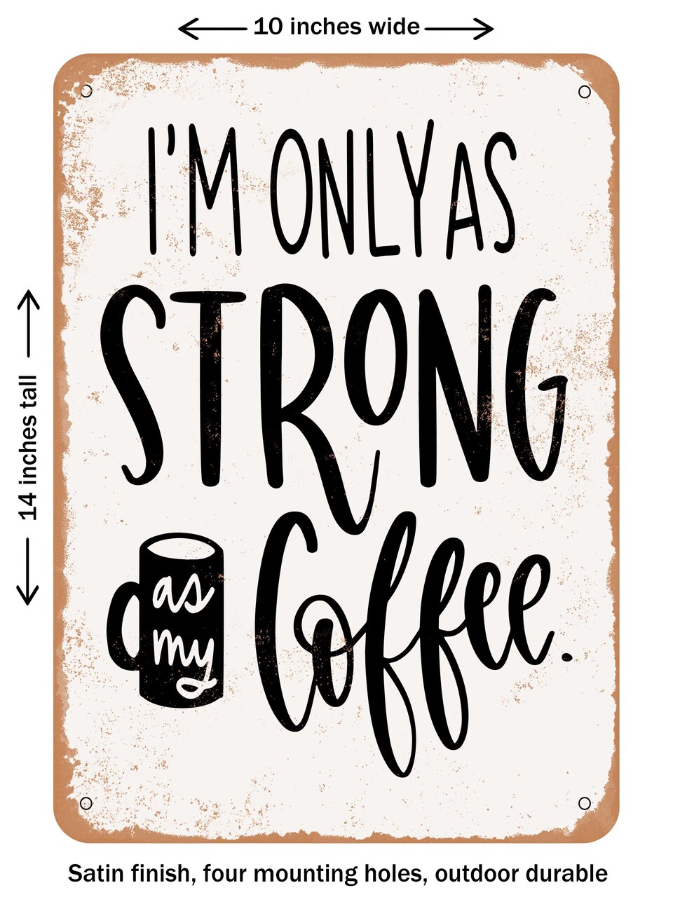 DECORATIVE METAL SIGN - Strong As My Coffee - Vintage Rusty Look